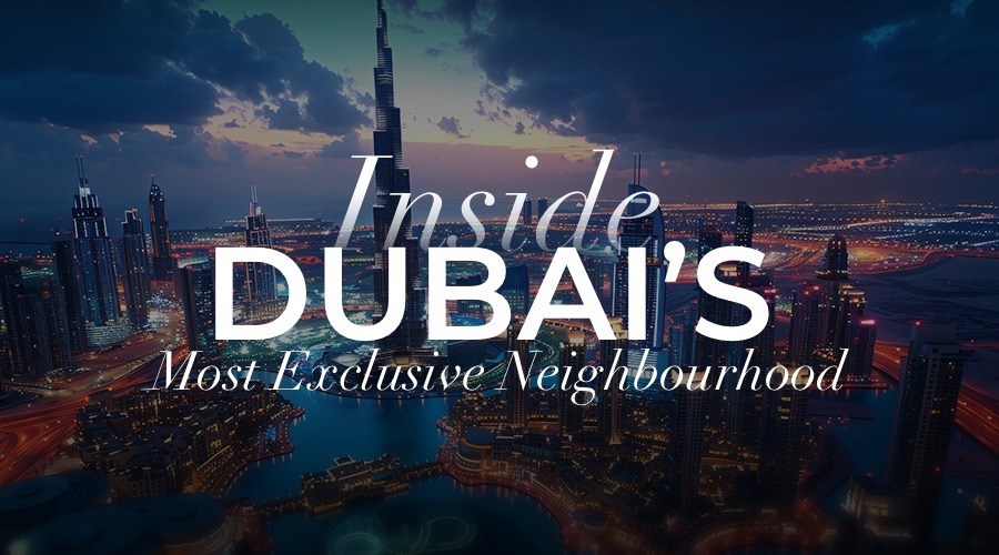 Inside Dubai’s Most Exclusive Neighborhoods: A Luxury Buyer’s Guide
